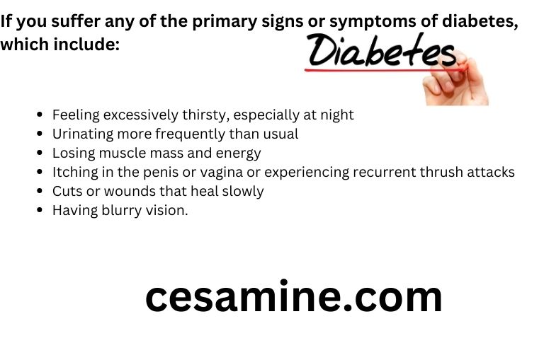 If you suffer any of the primary signs or symptoms of diabetes, which include