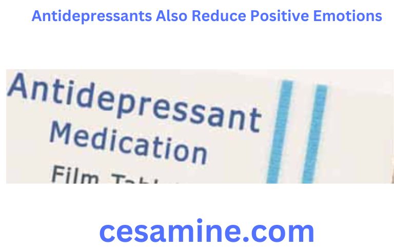 Antidepressants Also Reduce Positive Emotions