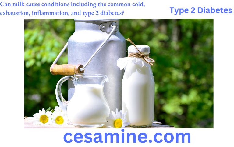 Can milk cause conditions including the common cold, exhaustion, inflammation, and type 2 diabetes