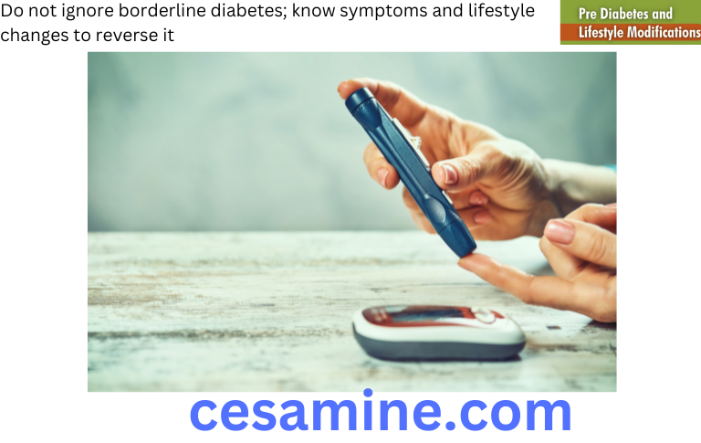 Do not ignore borderline diabetes; know symptoms and lifestyle changes to reverse it