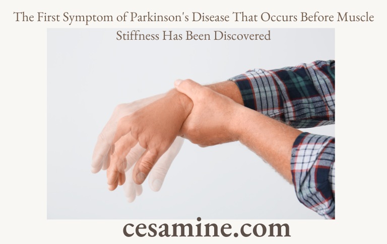 The First Symptom of Parkinson's Disease That Occurs Before Muscle Stiffness Has Been Discovered