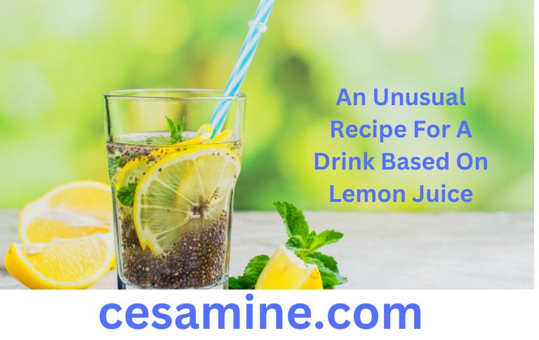 An Unusual Recipe For A Drink Based On Lemon Juice