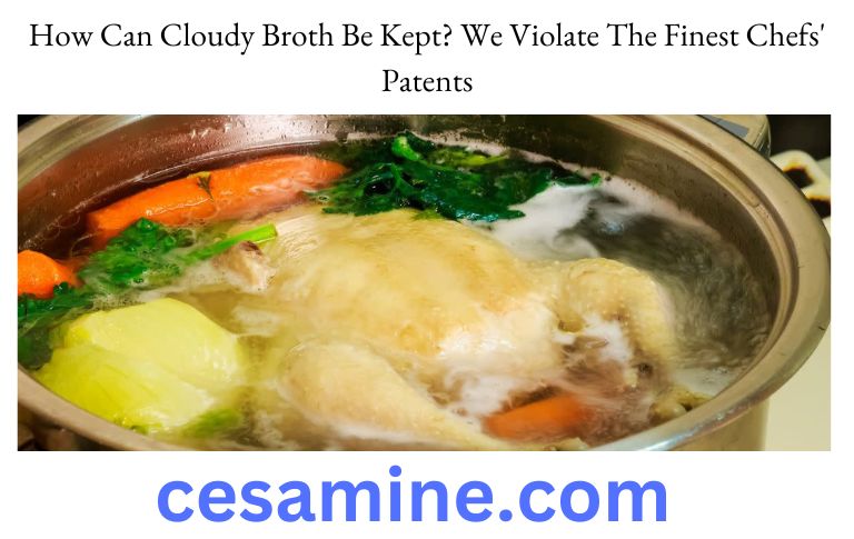 How Can Cloudy Broth Be Kept