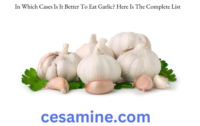 In Which Cases Is It Better To Eat Garlic