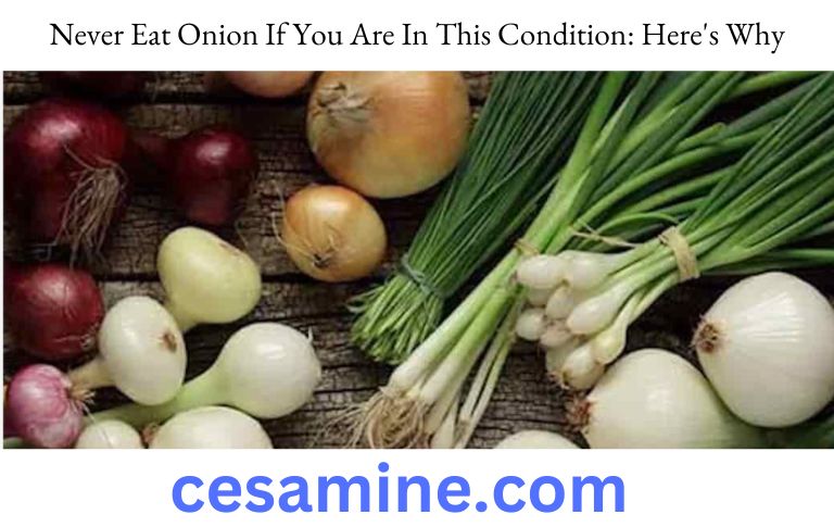 Never Eat Onion If You Are In This Condition