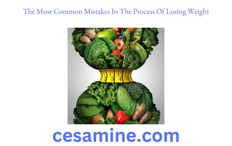 The Most Common Mistakes In The Process Of Losing Weight