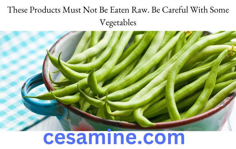 These Products Must Not Be Eaten Raw. Be Careful With Some Vegetables