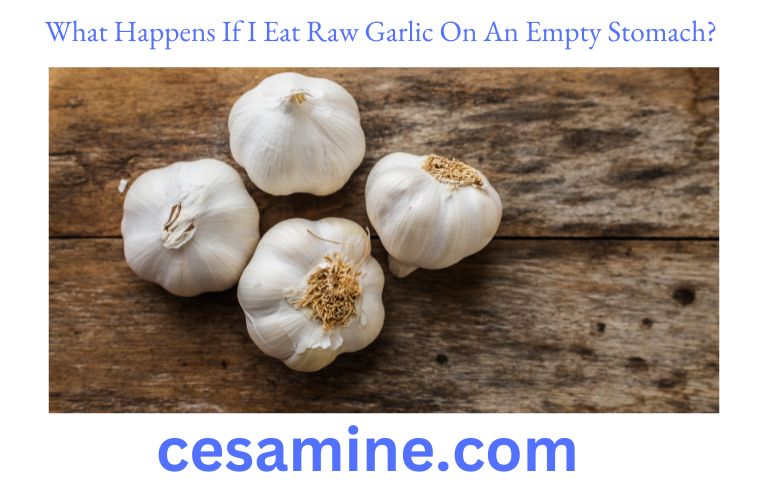 What Happens If I Eat Raw Garlic On An Empty Stomach