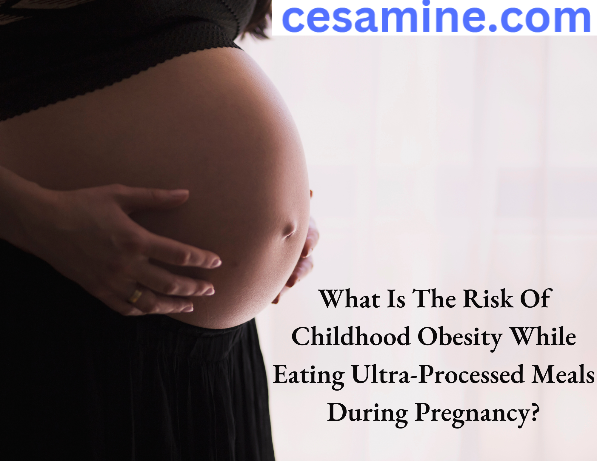 What Is The Risk Of Childhood Obesity While Eating Ultra-Processed Meals During Pregnancy