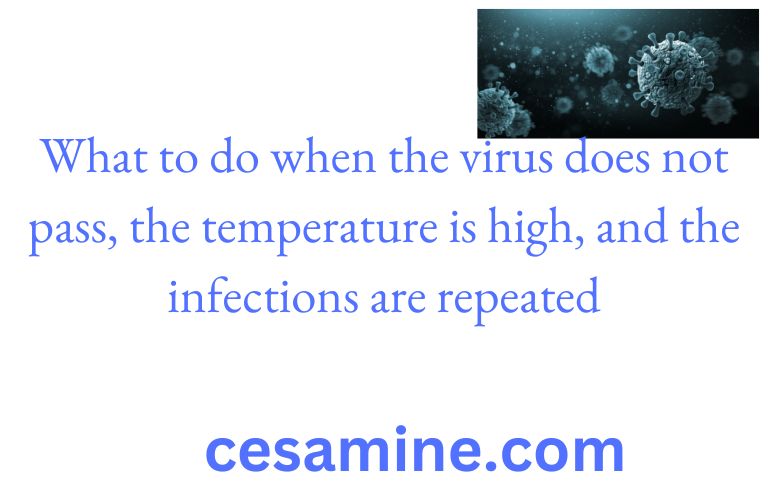 What to do when the virus does not pass